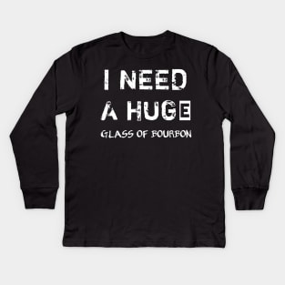 I Need a HUGe Glass of Bourbon Kids Long Sleeve T-Shirt